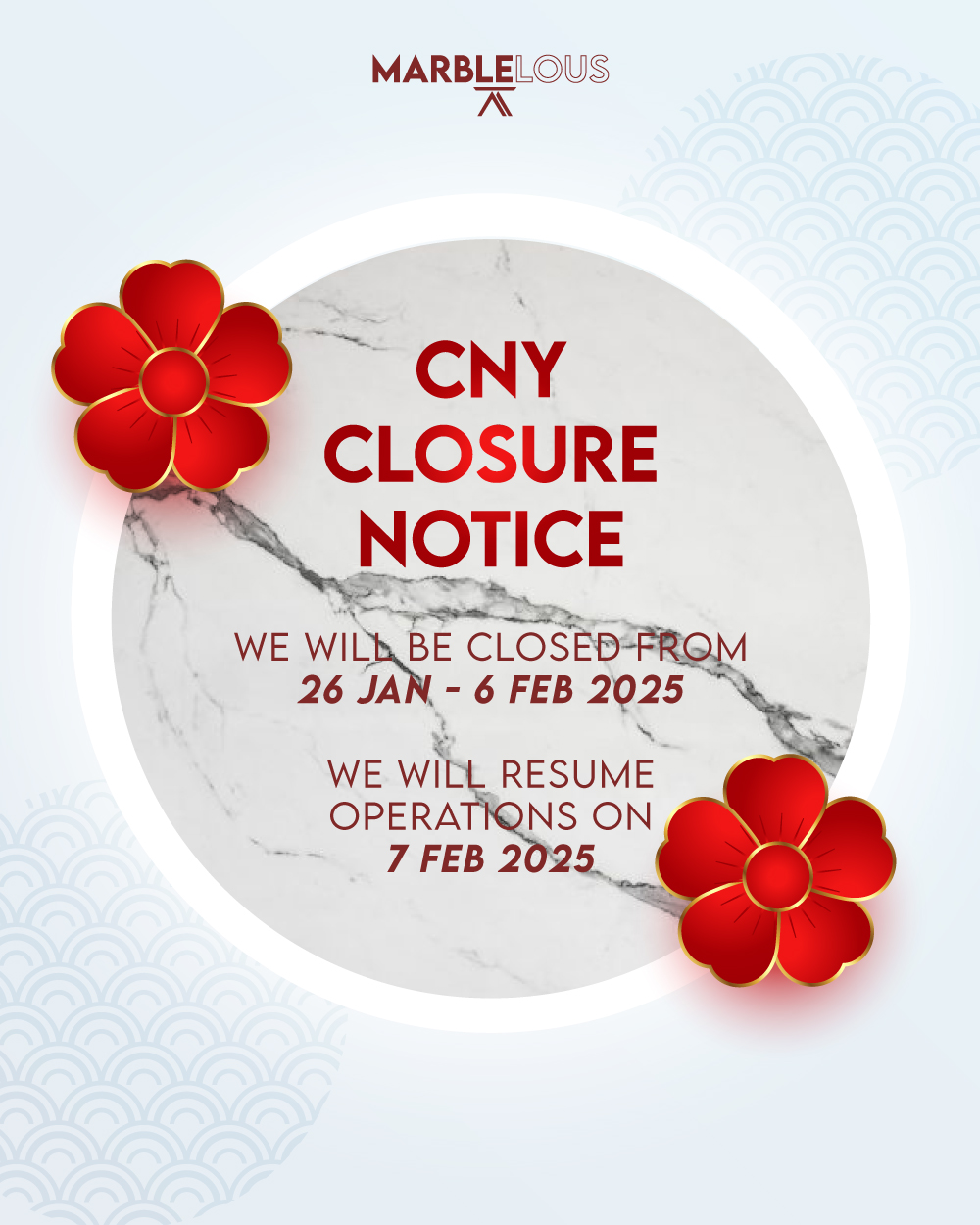 Dear valued customers, please be informed that Marblelous showroom will be closed from 26th January to 6th February 2025 (Sunday to Thursday) for the Chinese New Year holidays. We will resume our operations on 7th February 2024 (Friday). Have a joyful and prosperous Chinese New Year! 